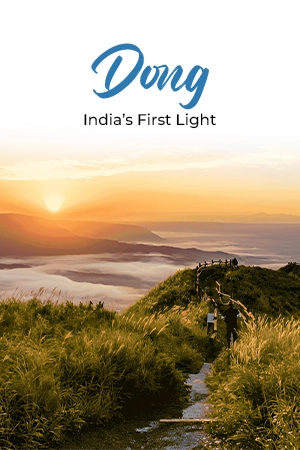 Dong Valley Tour Package - Explore the easternmost point of India
